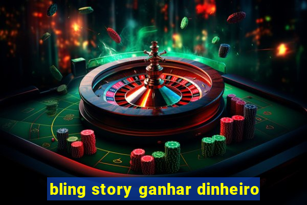 bling story ganhar dinheiro